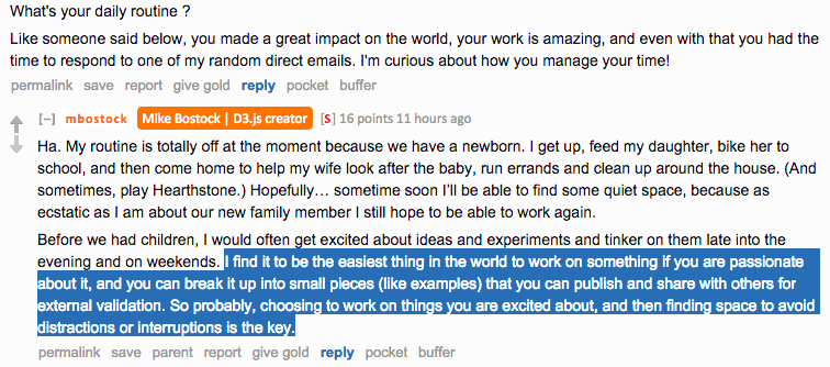 Reddit AMA screenshot. Asked about his daily routine, Bostock replies: "My routine is totally off at the moment because we have a newborn." He adds: "I find it to be the easiest thing in the world to work on something if you are passionate about it, and you can break it up into small pieces (like examples) that you can publish and share with others for external validation. So probably, choosing to work on things you are excited about, and then finding space to avoid distractions or interruptions is the key."