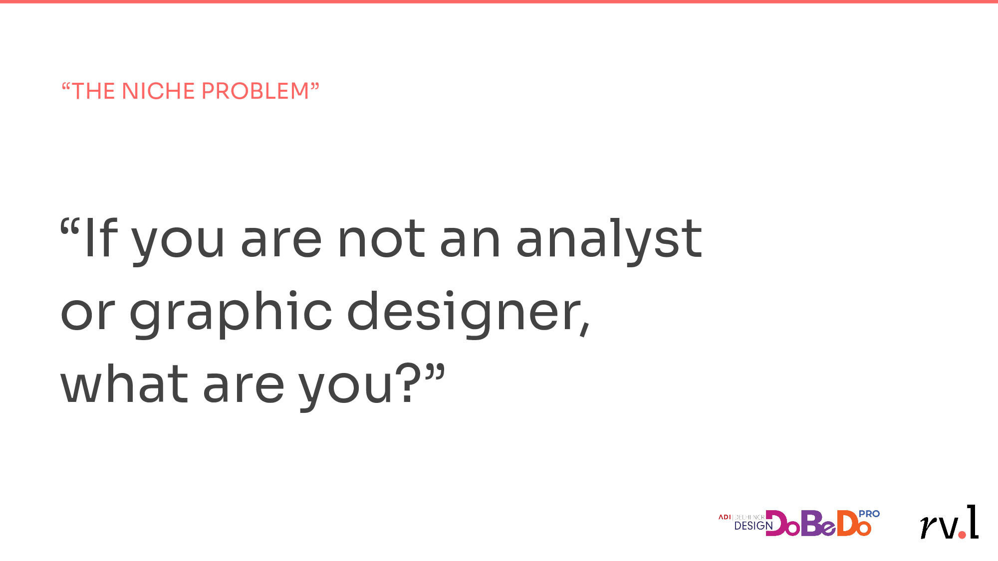 The Niche Problem — If you are not an analyst or graphic designer, what are you?