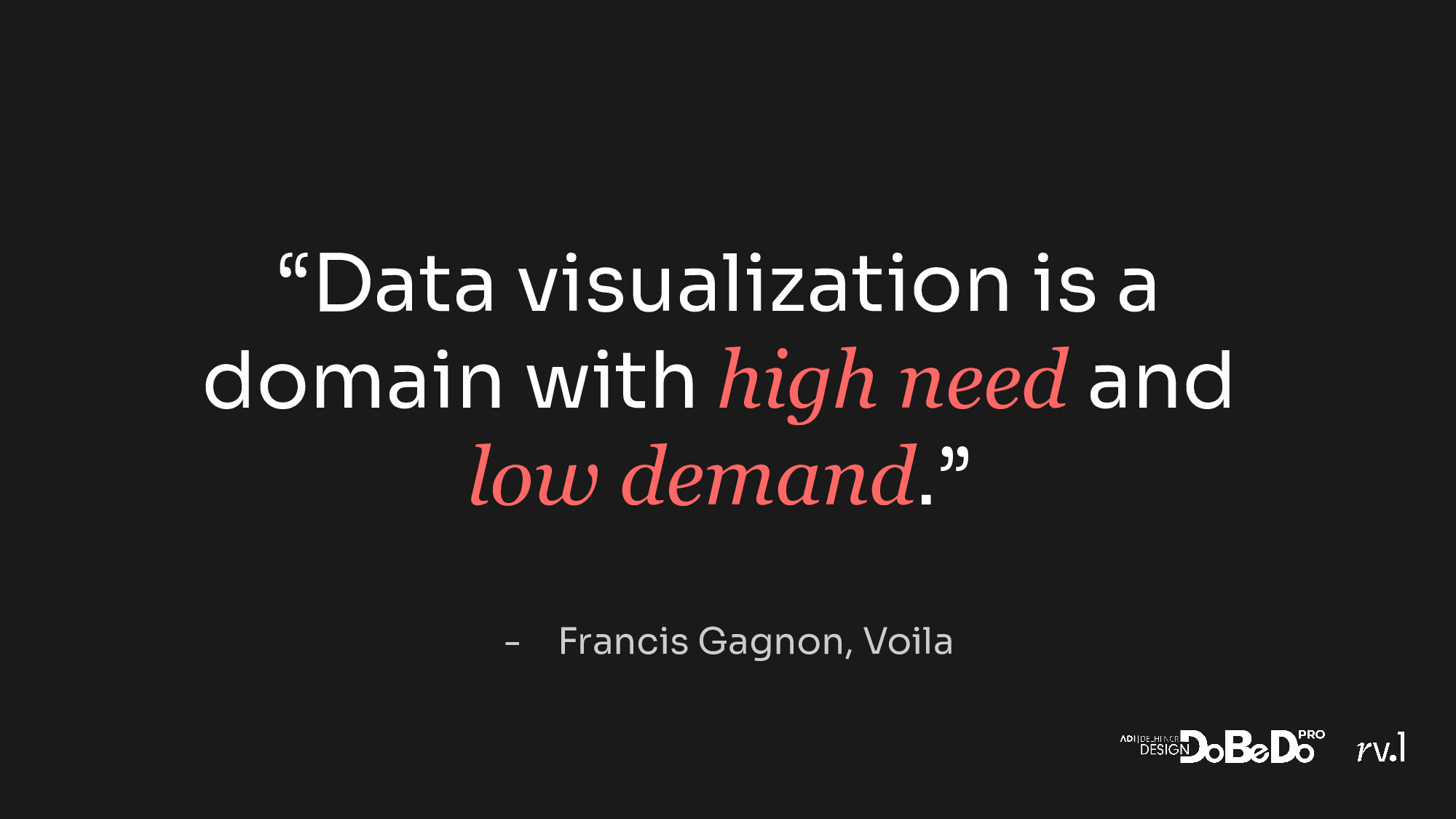 Francis Gagnon quote — Data visualisation is a domain with high need and low demand